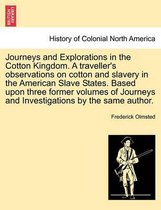 Journeys and Explorations in the Cotton Kingdom. a Traveller's Observations on Cotton and Slavery in the American Slave States. Based Upon Three Former Volumes of Journeys and Inve