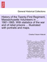 History of the Twenty-First Regiment, Massachusetts Volunteers in ... 1861-1865. with Statistics of the War and of Rebel Prisons ... Illustrated with