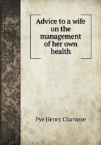 Advice to a wife on the management of her own health