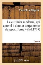 Savoirs Et Traditions- Le Cuisinier Moderne, Qui Aprend � Donner Toutes Sortes de Repas. Tome 4