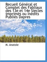 Recueil G N Ral Et Complet Des Fabliaux Des 13e Et 14e Siecles Imprim?'s Ou in Dits Publi?'s Dapres