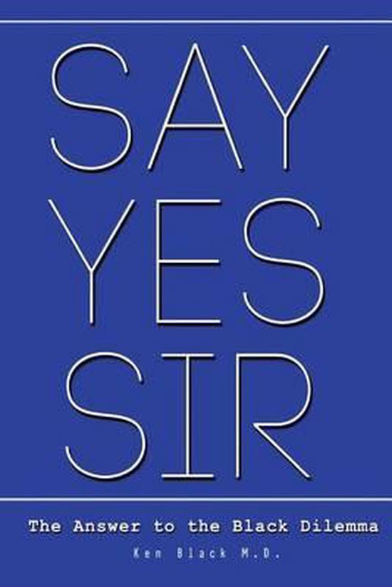 Say Yes Sir 9781511954228 Ken Black Md Boeken