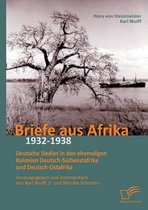 Briefe aus Afrika - 1932-1938: Deutsche Siedler in den ehemaligen Kolonien Deutsch-Südwestafrika und Deutsch-Ostafrika