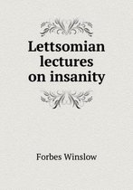 Lettsomian lectures on insanity