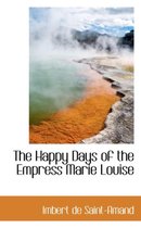 The Happy Days of the Empress Marie Louise