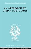 International Library of Sociology-An Approach to Urban Sociology