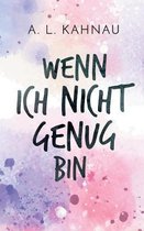 Wenn Ich Nicht Genug Bin