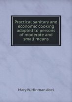 Practical sanitary and economic cooking adapted to persons of moderate and small means