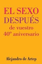 Sex After Your 40th Anniversary (Spanish Edition) - El sexo despues de vuestro 40 Degrees aniversario