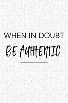 When in Doubt Be Authentic