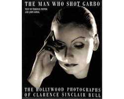 The man who shot Garbo. The Hollywood photographs of Clarence Sinclair Bull