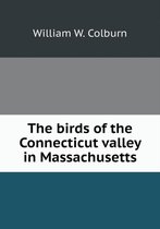 The birds of the Connecticut valley in Massachusetts