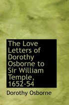 The Love Letters of Dorothy Osborne to Sir William Temple, 1652-54