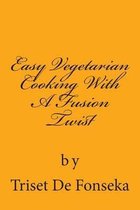 Easy Vegetarian Cooking With A Fusion Twist