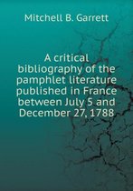 A critical bibliography of the pamphlet literature published in France between July 5 and December 27, 1788
