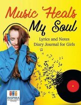 Music Heals My Soul Lyrics and Notes Diary Journal for Girls