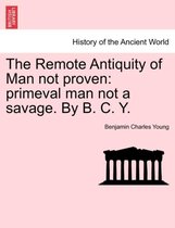 The Remote Antiquity of Man Not Proven