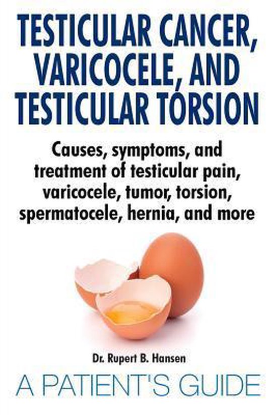 Testicular Cancer, Varicocele, and Testicular Torsion. Causes, symptoms