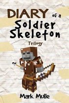 Diary of a Soldier Skeleton Trilogy (an Unofficial Minecraft Book for Kids Ages 9 - 12 (Preteen)