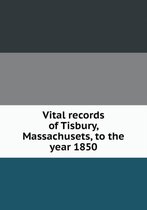 Vital Records of Tisbury, Massachusets, to the Year 1850