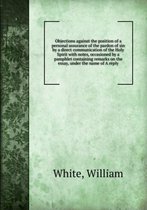 An essey containing objections against the position of a personal assurance of the pardon of sin by a direct communication of the Holy Spirit