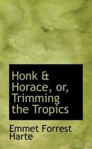 Honk & Horace, Or, Trimming the Tropics