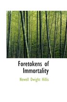 Foretokens of Immortality