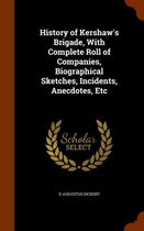 History of Kershaw's Brigade, with Complete Roll of Companies, Biographical Sketches, Incidents, Anecdotes, Etc