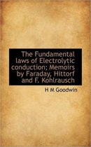The Fundamental Laws of Electrolytic Conduction; Memoirs by Faraday, Hittorf and F. Kohlrausch