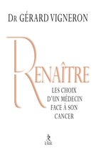 Renaître - Les choix d'un médecin face à son cancer