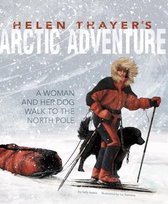 Helen Thayers Arctic Adventure: a Woman and a Dog Walk to the North Pole (Encounter