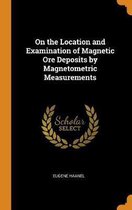 On the Location and Examination of Magnetic Ore Deposits by Magnetometric Measurements