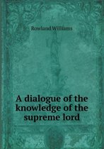 A Dialogue of the Knowledge of the Supreme Lord