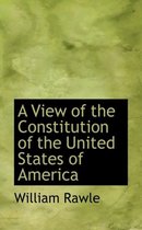 A View of the Constitution of the United States of America