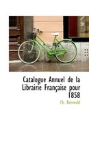 Catalogue Annuel de La Librairie Francaise Pour 1858