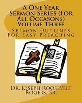 A One Year Sermon Series (for All Occasons) Volume Three