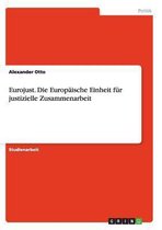 Eurojust. Die Europaische Einheit Fur Justizielle Zusammenarbeit