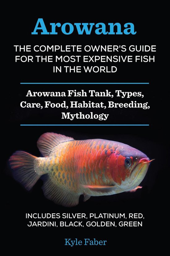 Arowana: The Complete Owner's Guide for the Most Expensive F ... - cover