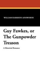 Guy Fawkes, or the Gunpowder Treason