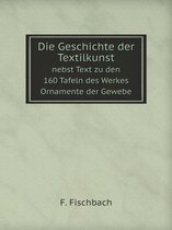 Die Geschichte der Textilkunst nebst Text zu den 160 Tafeln des Werkes Ornamente der Gewebe