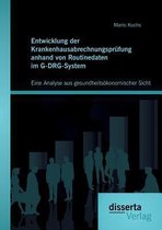 Entwicklung der Krankenhausabrechnungsprüfung anhand von Routinedaten im G-DRG-System: Eine Analyse aus gesundheitsökonomischer Sicht
