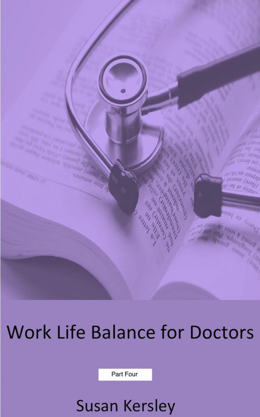 Work Life Balance for Doctors Part Four (ebook), Susan Kersley