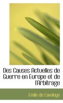 Des Causes Actuelles de Guerre En Europe Et de L'Arbitrage