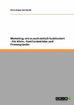 Marketing Einfach Und Kompakt. F r Kleinunternehmen, Familienbetriebe Und Firmengr nder