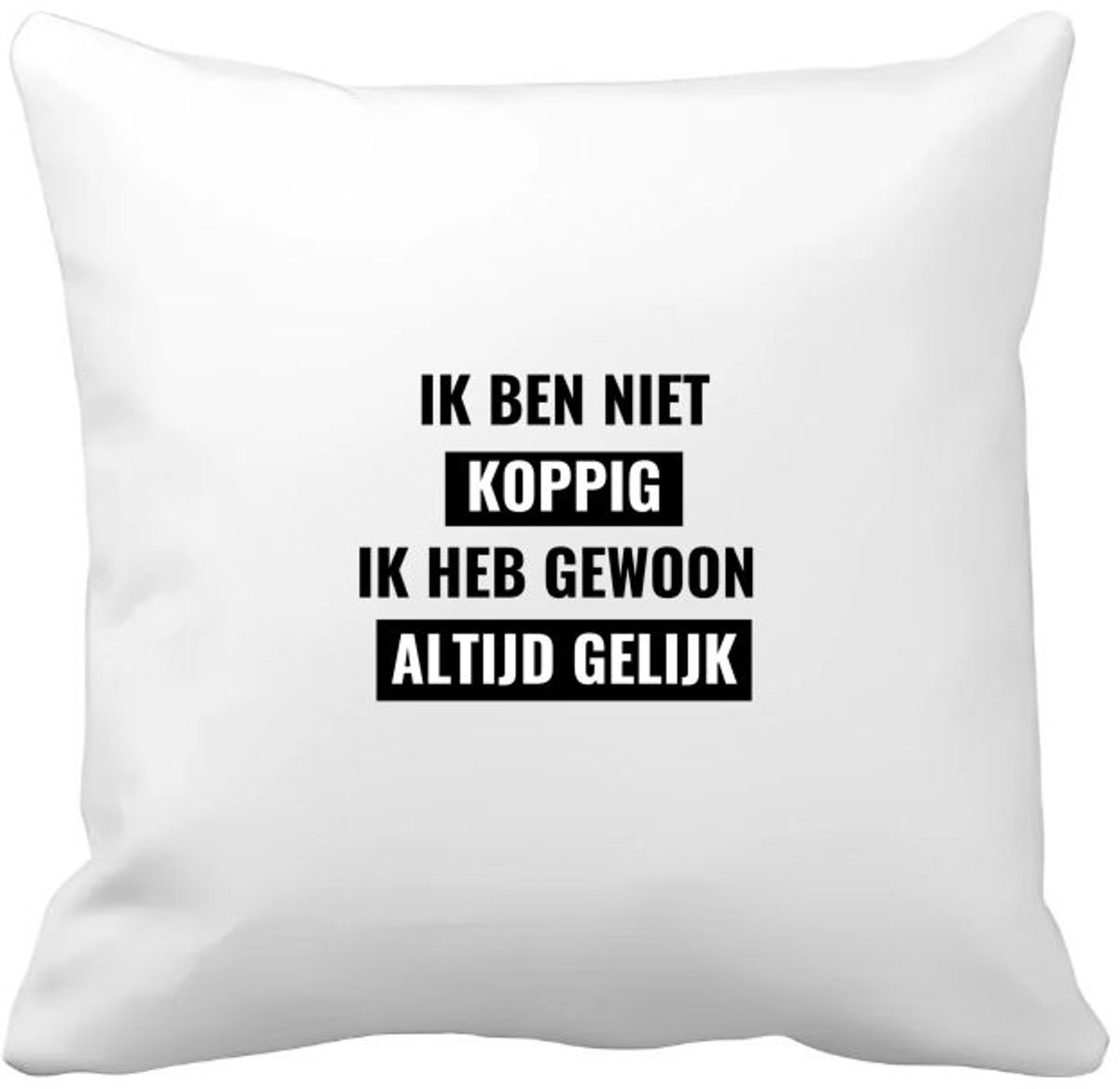 Akyol ik ben niet koppig ik heb gewoon altijd gelijk Kussen hoes - Quotes - altijd gelijk - koppig - grappige tekst - quotes - verjaardagscadeau - verjaardag - cadeau - kado - geschenk - gift - 40 bij 40 cm Multicolor