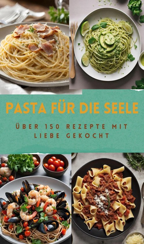 PASTA FÜR DIE SEELE: ÜBER 150 REZEPTE MIT LIEBE GEKOCHT - cover