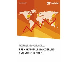 Fremdkapitalfinanzierung von Unternehmen. Entwicklung der Anleihemärkte und Auswirkungen auf Unternehmen