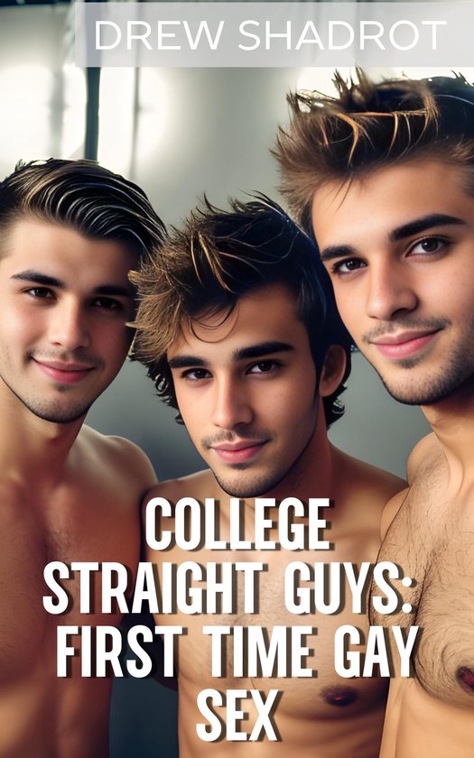 College Straight Guys: First Time Gay Sex