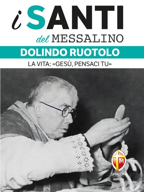 i santi del messalino. Dolindo Ruotolo. La vita: «Gesù, pensaci tu»