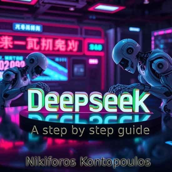 DeepSeek AI A Step by Step Guide (ebook), Nikiforos Kontopoulos ...